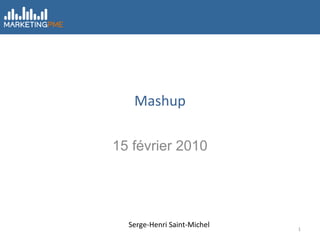 Mashup 15 février 2010 Serge-Henri Saint-Michel 