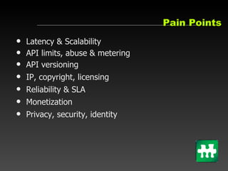 Pain Points <ul><li>Latency & Scalability </li></ul><ul><li>API limits, abuse & metering </li></ul><ul><li>API versioning ...