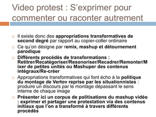 Videoprotest : S’exprimer pour commenter ou raconter autrement<br />Il existe donc des appropriations transformatives de s...