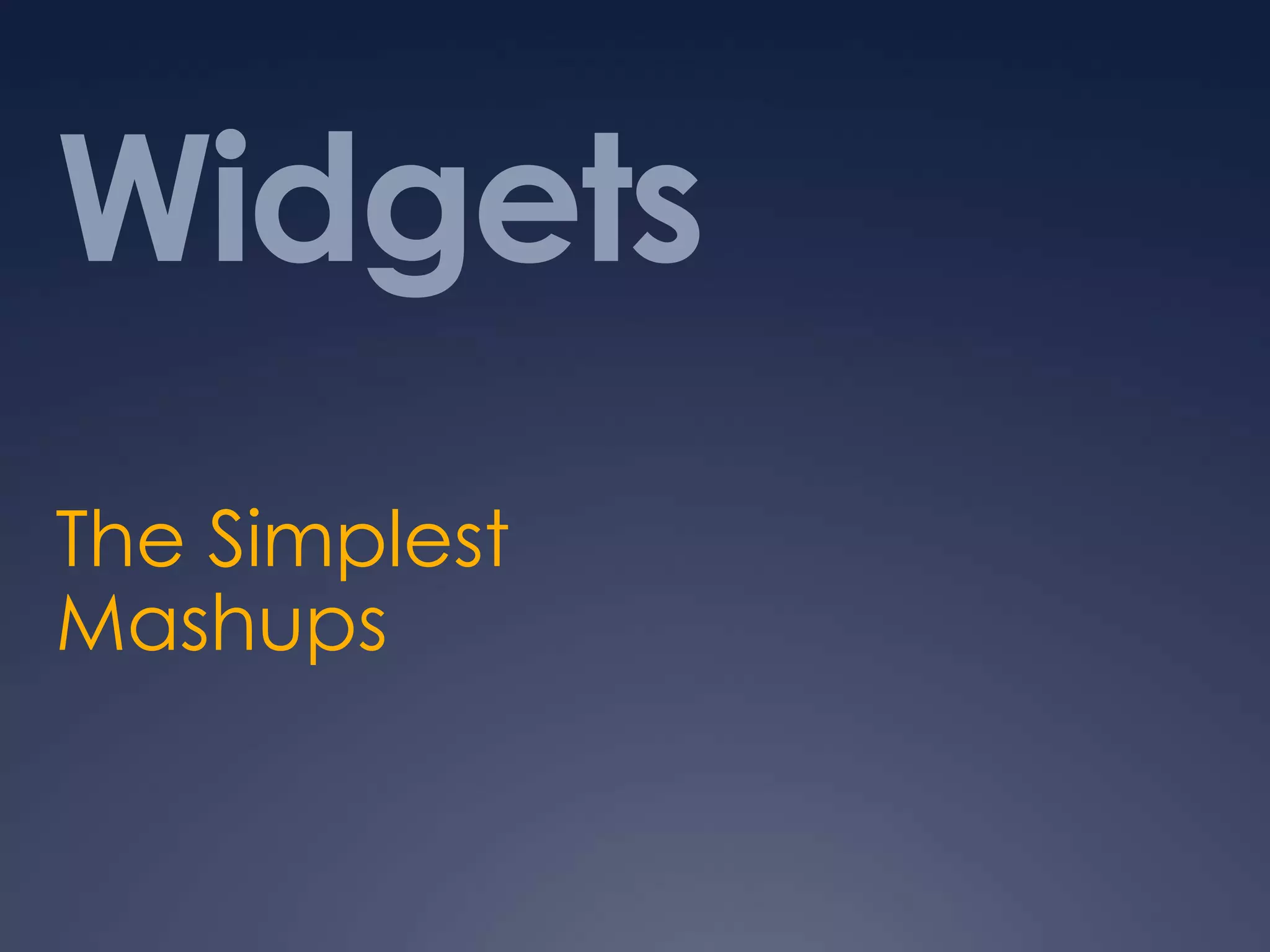 WidgetsThe Simplest Mashups