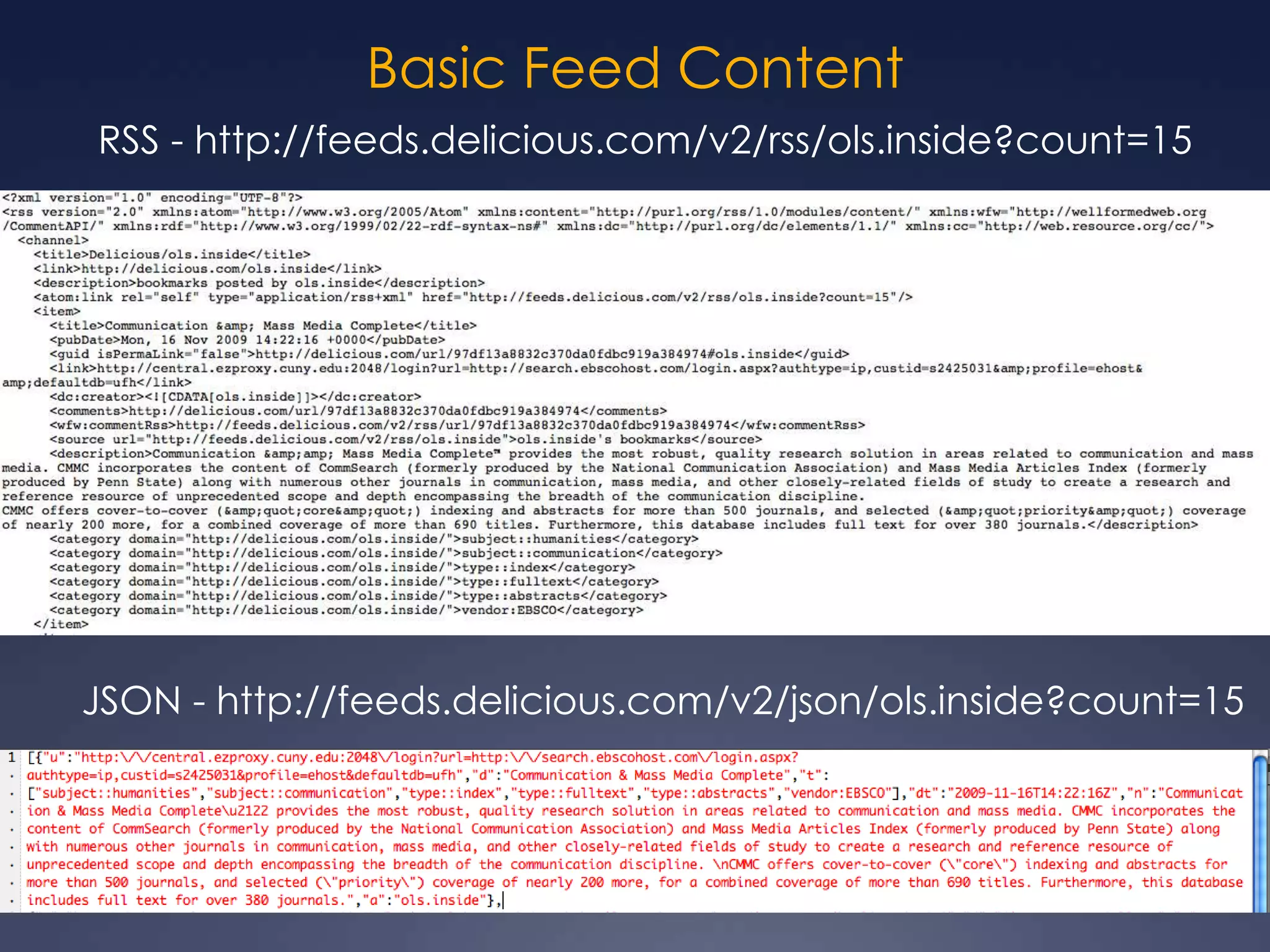 Basic Feed ContentRSS - http://feeds.delicious.com/v2/rss/ols.inside?count=15JSON - http://feeds.delicious.com/v2/json/ols.inside?count=15
