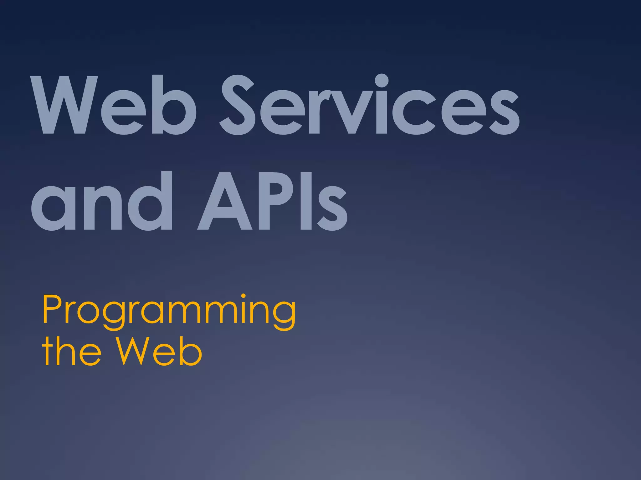 Web Services and APIsProgramming the Web