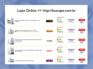 Lojas Online => http://buscape.com.br
 