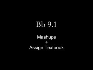 Bb 9.1 Mashups + Assign Textbook 