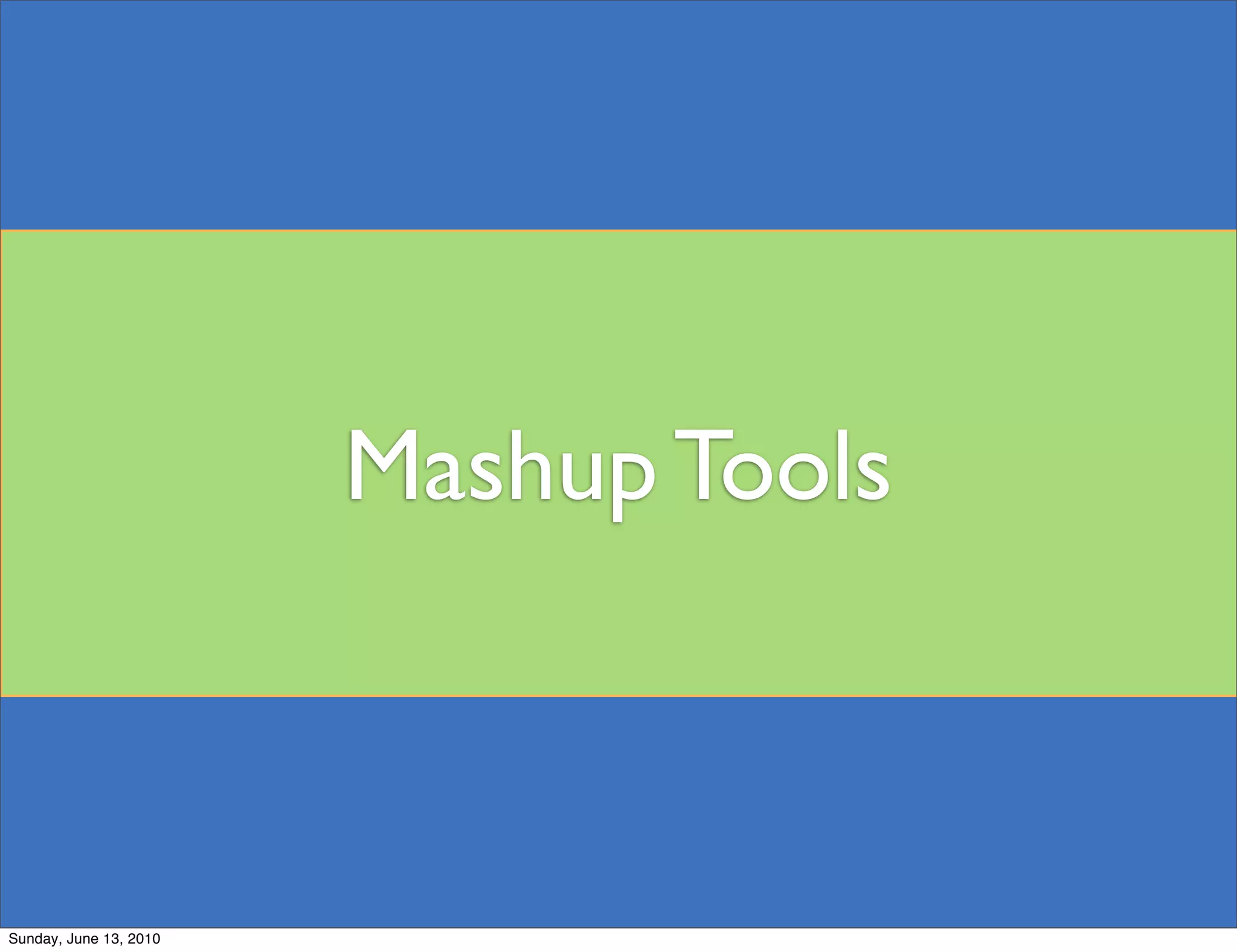 Mashup Tools



Sunday, June 13, 2010
 