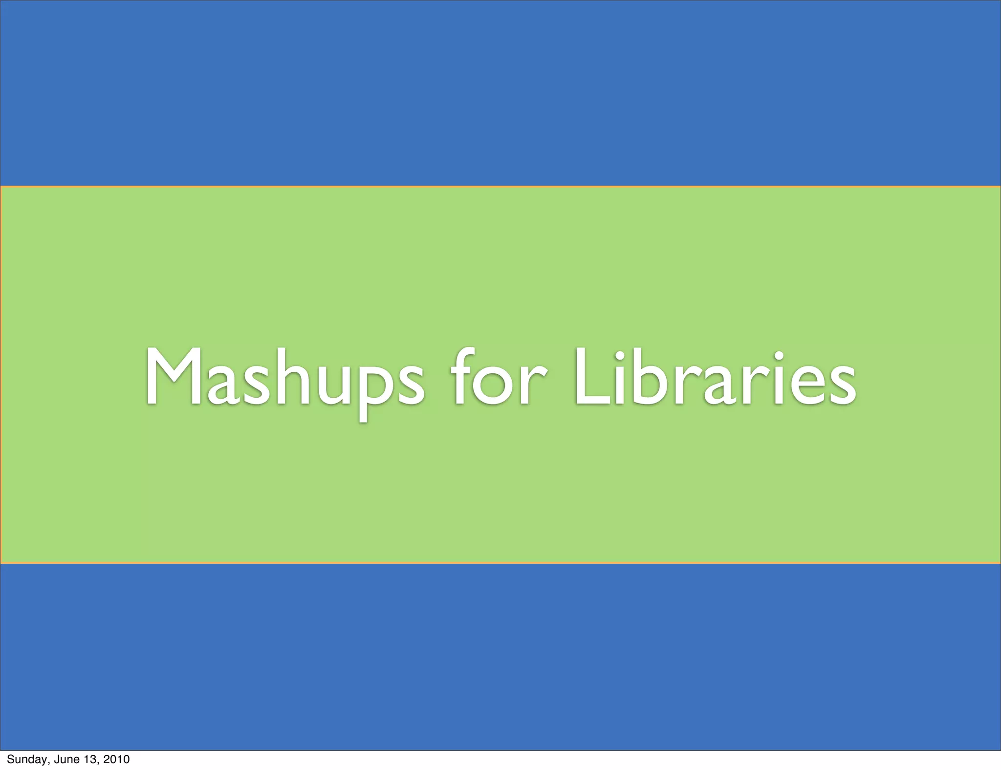 Mashups for Libraries



Sunday, June 13, 2010
 