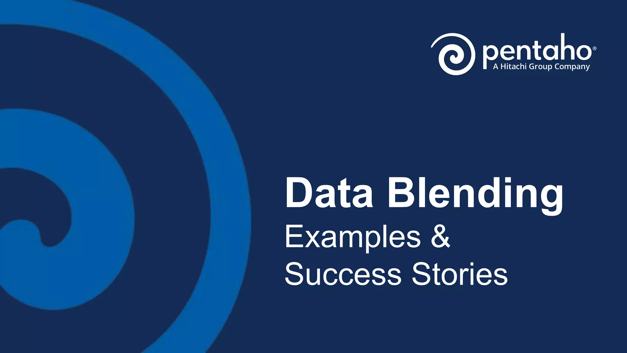 Data Blending
Examples &
Success Stories
 