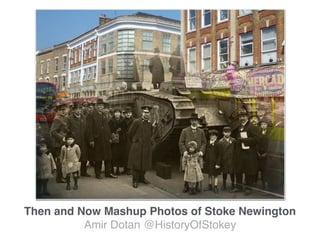 Then and Now Mashup Photos of Stoke Newington
Amir Dotan @HistoryOfStokey
 