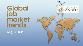 Global
job
market
trends
August 2022
 
