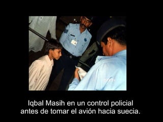 Iqbal Masih en un control policial  antes de tomar el avión hacia suecia.  