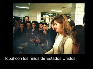 Iqbal con los niños de Estados Unidos.  . 