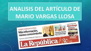 ANALISIS DEL ARTÍCULO DE
MARIO VARGAS LLOSA
 