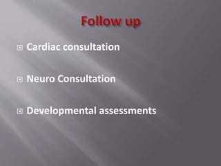  Cardiac consultation
 Neuro Consultation
 Developmental assessments
 