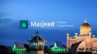 Masjeed Mosque
Social Network
 