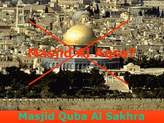 Masjid Al Aqsa?

Masjid Quba Al Sakhra

 