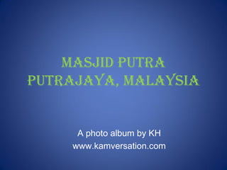 Masjid Putra
Putrajaya, Malaysia


     A photo album by KH
    www.kamversation.com
 