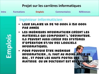 Projet sur les carrières informatiques
Intro   Formations     Emplois      Commentaires   Références
 