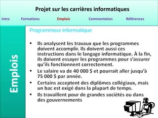 Projet sur les carrières informatiques
Intro   Formations     Emplois      Commentaires   Références
 