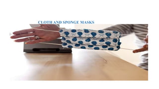 CLOTH AND SPONGE MASKS
 