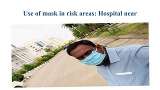 Use of mask in risk areas: Hospital near
 