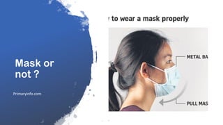 Mask or
not ?
Primaryinfo.com
 