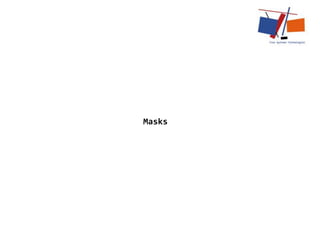 Masks
 