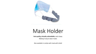 Mask Holder
Best quality, virtually unbreakable, neck straps.
Making it easy to wear masks
Also available in combo with mask with shield
 