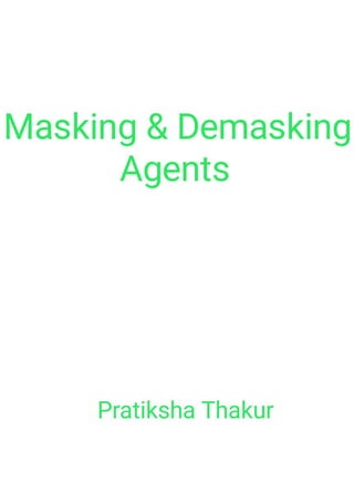Masking and Demasking Agents