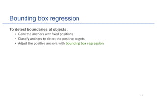 To detect boundaries of objects:
• 1 1 1
• 11 1 1 1
• 1 1 1
Bounding box regression
 
