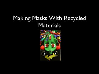 Making Masks With Recycled
Materials
 