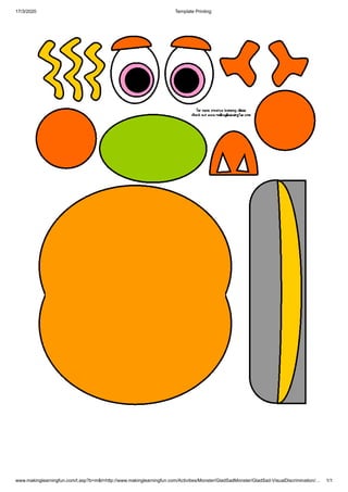 17/3/2020 Template Printing
www.makinglearningfun.com/t.asp?b=m&t=http://www.makinglearningfun.com/Activities/Monster/GladSadMonster/GladSad-VisualDiscrimination/… 1/1
 