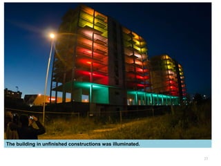 23
The building in unfinished constructions was illuminated.
 