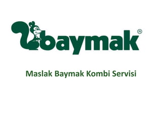 Maslak Baymak Kombi Servisi
 