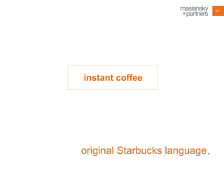 14

instant coffee

original Starbucks language .

 