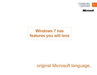 23

Windows 7 has
features you will love

original Microsoft language .

 