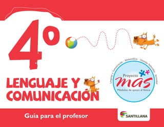 Guía para el profesor
Lenguaje y
comunicación
4º
 