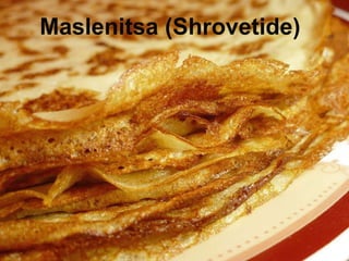 Maslenitsa (Shrovetide)   