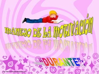 MANEJO DE LA MOTIVACIÓN“DURANTE”: