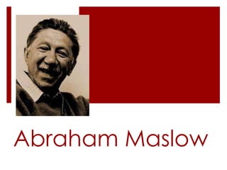 Abraham Maslow
 
