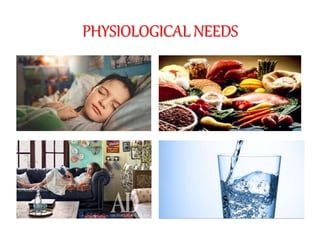 PHYSIOLOGICAL NEEDS
 