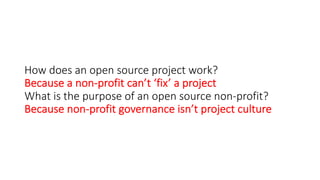 How does an open source project work?
Because a non-profit can’t ‘fix’ a project
What is the purpose of an open source non...