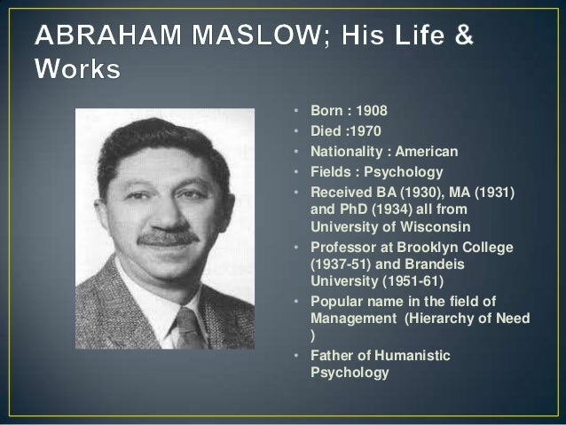 a biography and life work of abraham harold maslow an american thinker Abraham harold maslow, american educator member american (council 1946-1948, 49-50, 53-56, 58-60), president 8th division 1955, president 10th division 1959. a biography and life work of abraham harold maslow an american thinker Abraham harold maslow, american educator member american (council 1946-1948, 49-50, 53-56, 58-60), president 8th division 1955, president 10th division 1959.