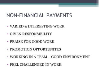 NON-FINANCIAL PAYMENTS VARIED & INTERESTING WORK GIVEN RESPONSIBILITY PRAISE FOR GOOD WORK PROMOTION OPPORTUNITES WORKING IN A TEAM – GOOD ENVIRONMENT FEEL CHALLENGED IN WORK 