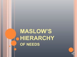 MASLOW’S
HIERARCHY
OF NEEDS
 