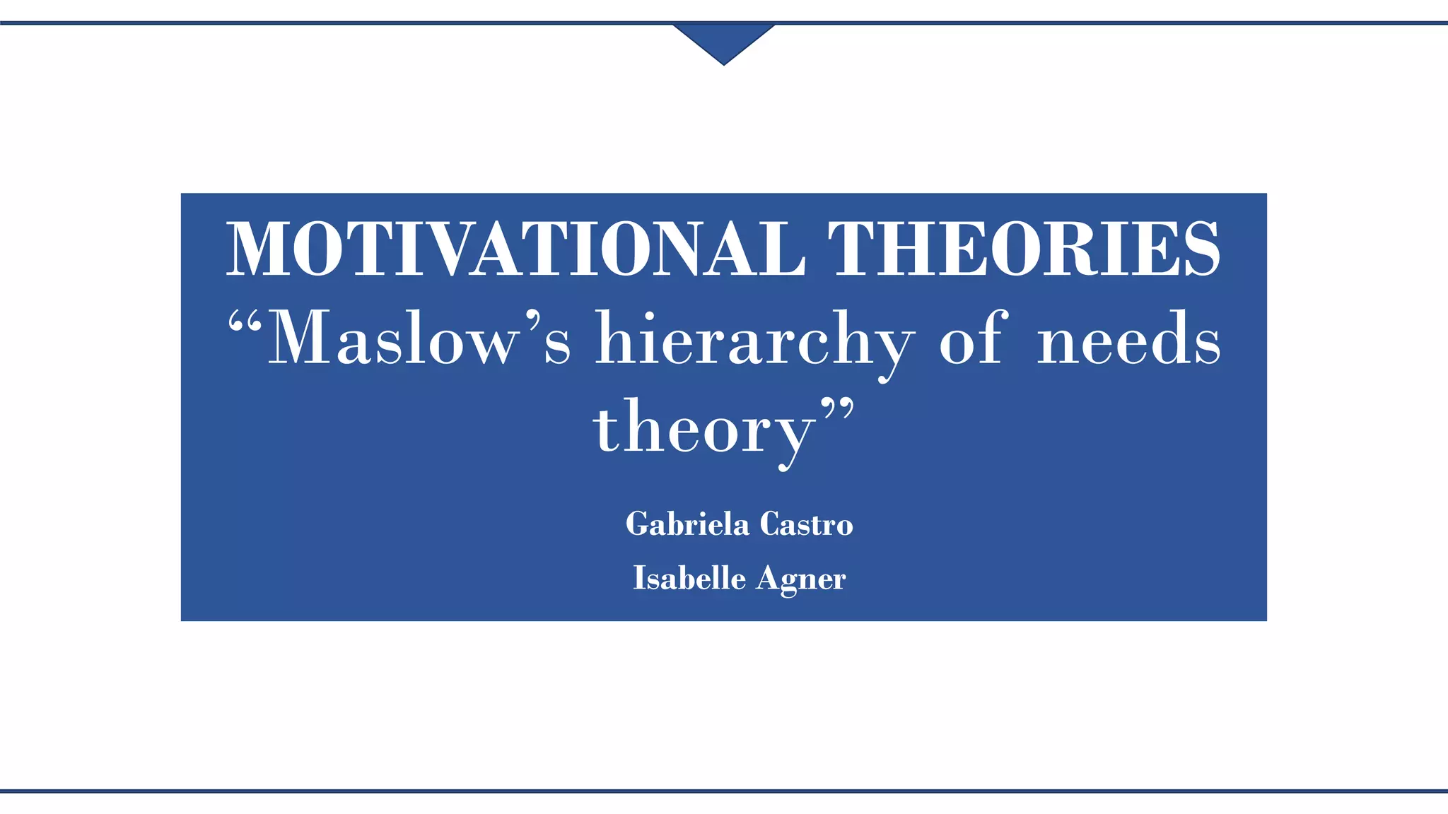Maslows hierarchy of needs theory gabriela castro and isabelle agner | PPT