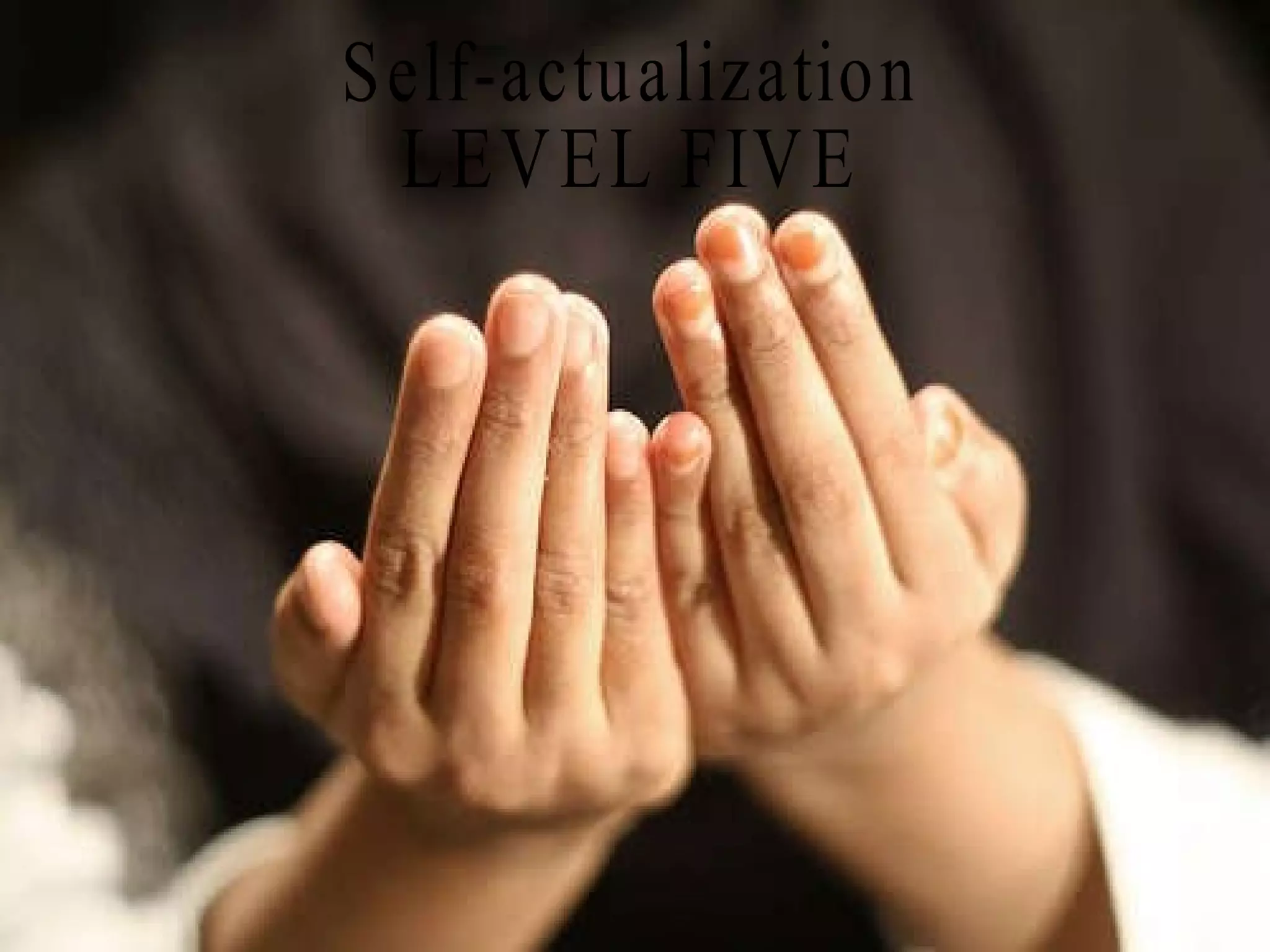 Self-actualization LEVEL FIVE 