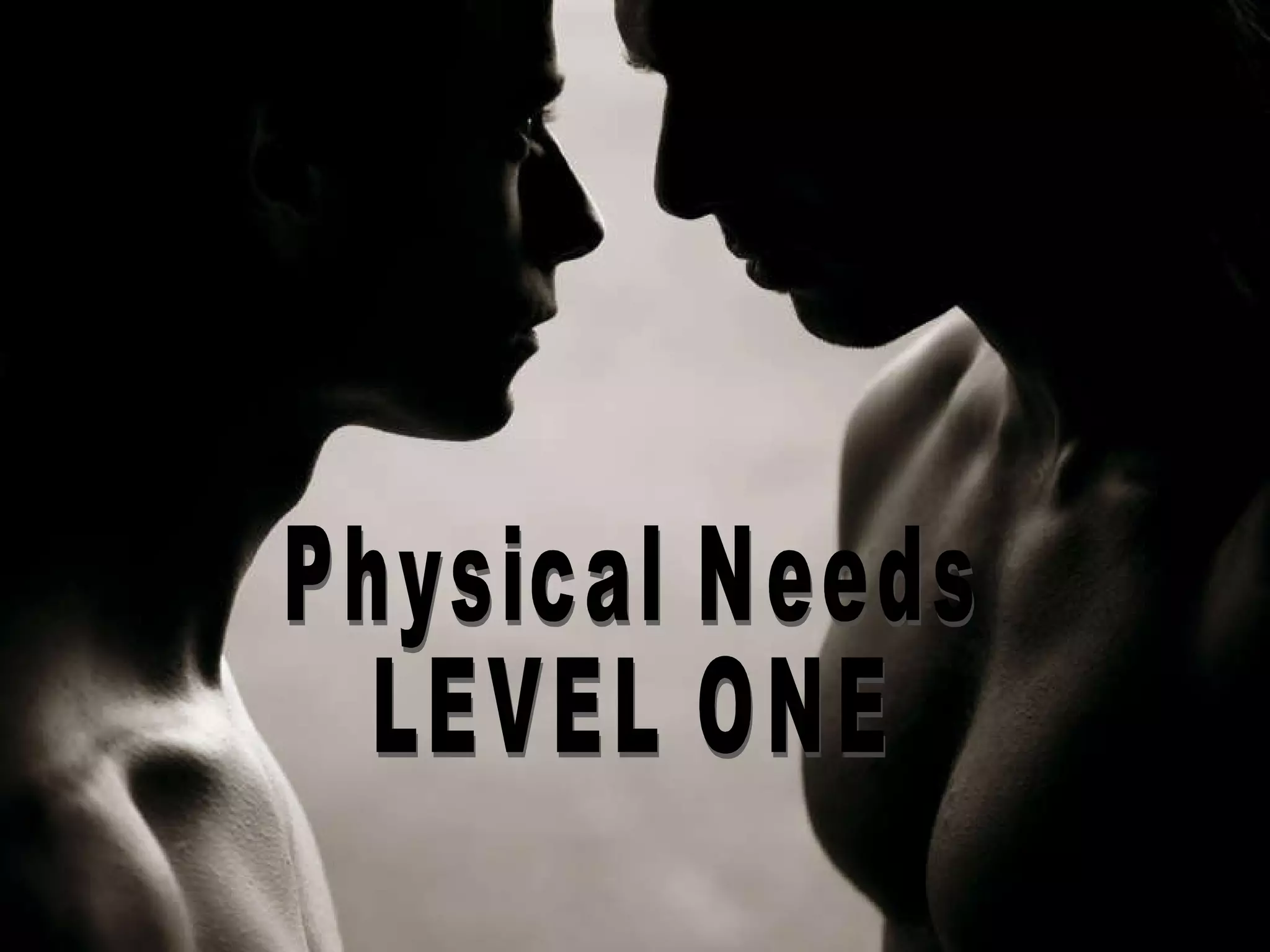 Physical Needs LEVEL ONE 