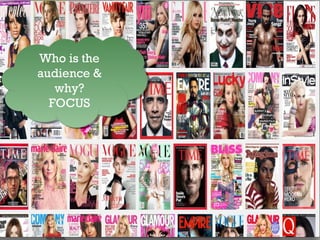 Who is the 
audience & 
Who is the 
audience & 
why? 
FOCUS 
why? 
FOCUS 
 