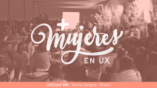 UXConf BR · Porto Alegre · Brasil
 