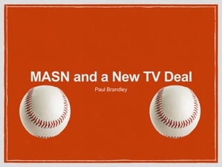 MASN and a New TV Deal
Paul Brandley
 